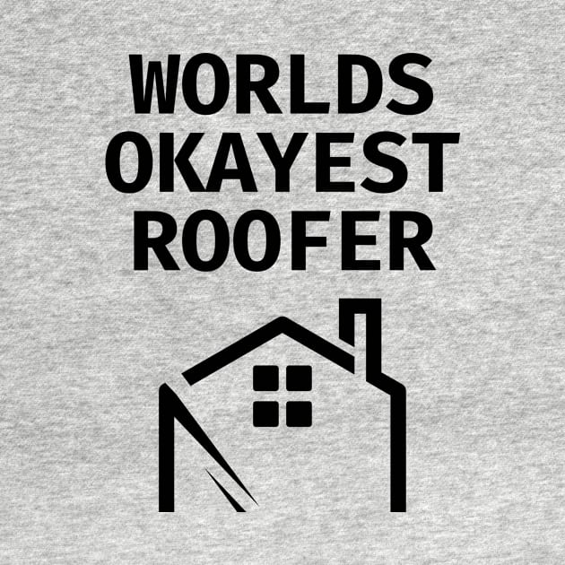 World okayest roofer by Word and Saying